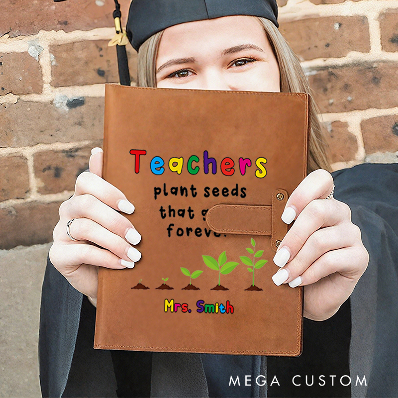 Personalized Teacher A5 Leather Notebook Cover with Pocket Teachers Plant Seeds That Grow Forever Design Appreciation Gift for Teachers