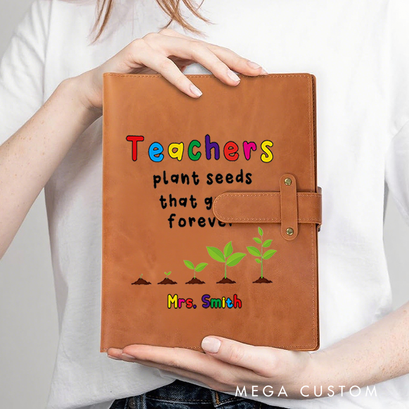 Personalized Teacher A5 Leather Notebook Cover with Pocket Teachers Plant Seeds That Grow Forever Design Appreciation Gift for Teachers
