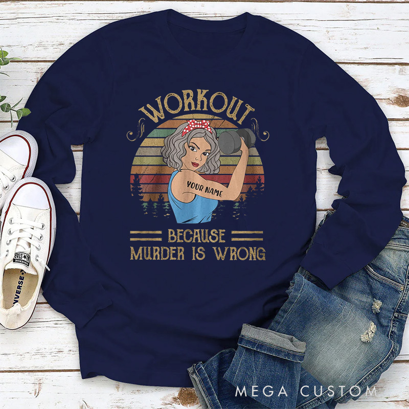 Personalized Classic Sweatshirts with Workout Because Murder Is Wrong for Fitness Enthusiasts Bodybuilders and Gym Lovers