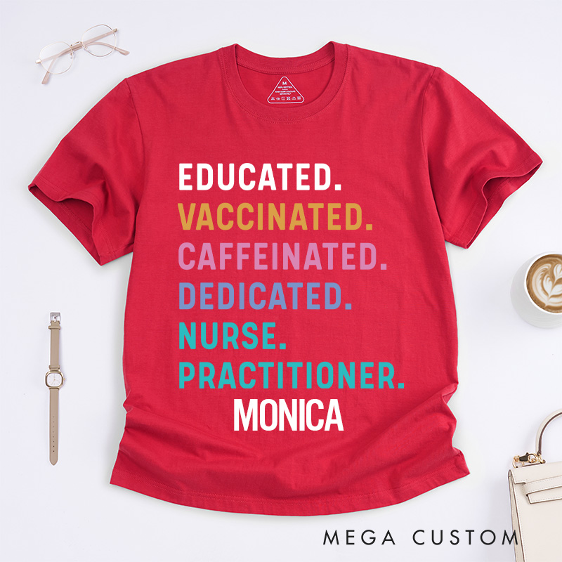Personalized Nurse T-Shirts Educated Vaccinated Caffeinated Dedicated Nurse Practitioner Fashion Design T-Shirts