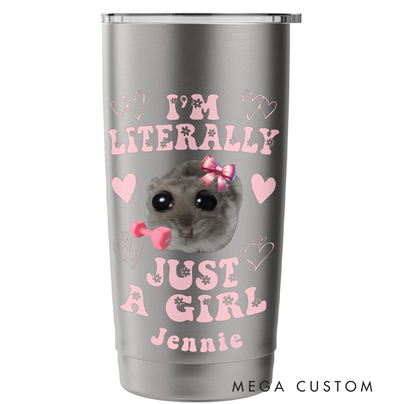 Personalized Girl Fitness Tumbler with Custom Name Funny Im Literally Just a Girl Sad Hamster Meme Stainless Steel Insulated Tumbler for Gym Lovers