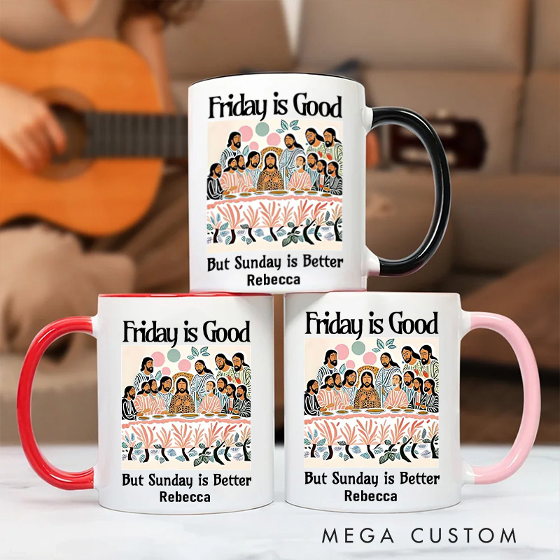 Personalized Friday is Good But Sunday is Better Christian 11oz Ceramic Mug with Name Last Supper Ceramic Inner Color Mug Jesus Christian Easter Gift