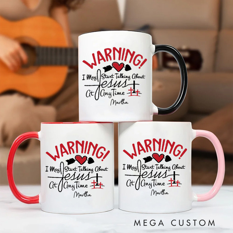 Personalized Warning I May Start Talking about Jesus at Anytime Christian 11oz Ceramic Mug with Name Jesus Ceramic Inner Color Mug Religious Gift