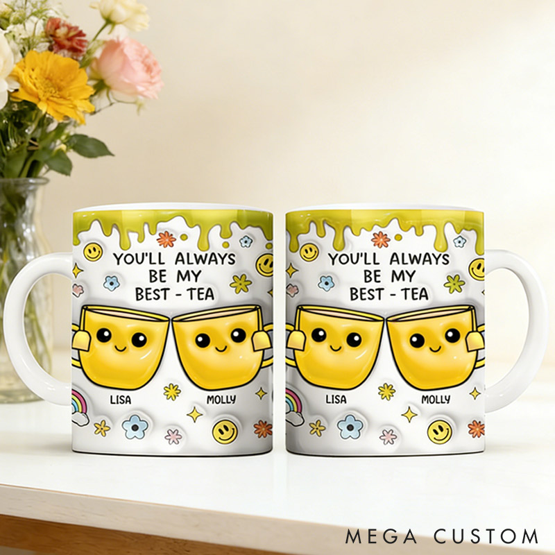 Personalized Bestie You'll Always Be My Best-Tea Mug 3D Inflated Effect Printed Mug Personalized Bestie Gift Best Friend Keepsake