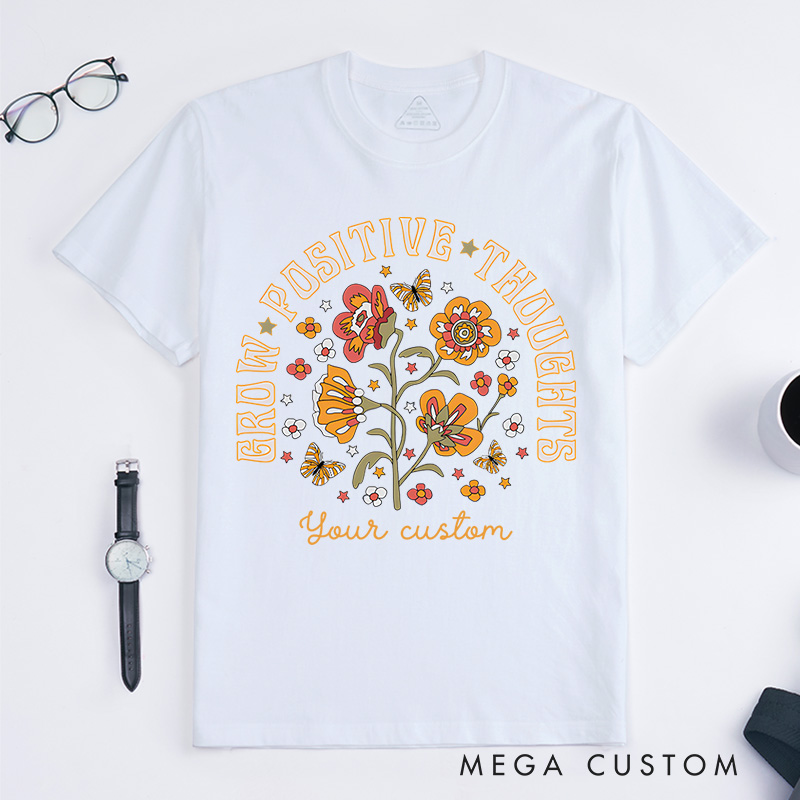 Grow Positive Thoughts Mental Health T-shirt Positive Affirmation Gift