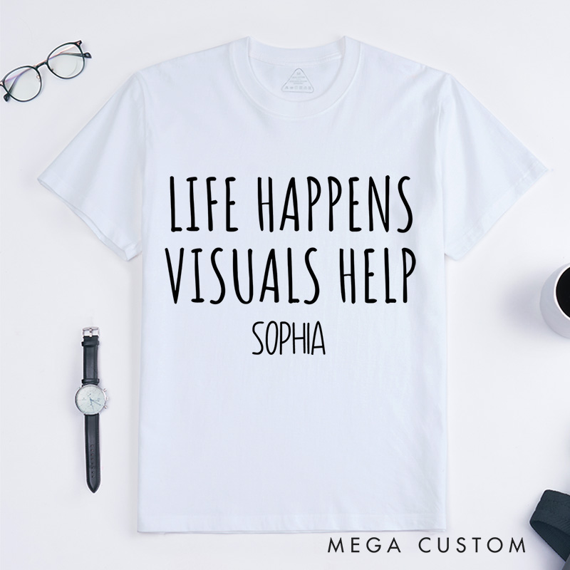 Personalized Life Happens Visuals Help Neurodiversity Awareness Understanding Support T-shirt Mental Health Gift