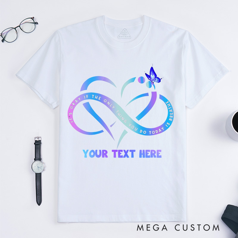 Personalized  It's Okay If the Only Thing You Do Today Is Breathe T-Shirt Support Gift