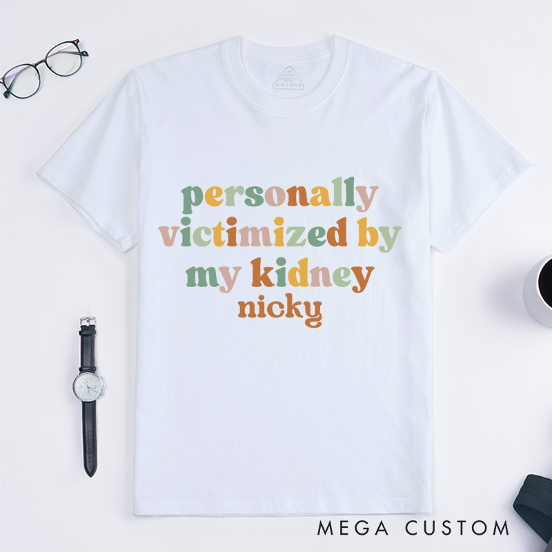 Personalized Personally Victimized By My Kidney T-Shirt Gift for Kidney Survivor