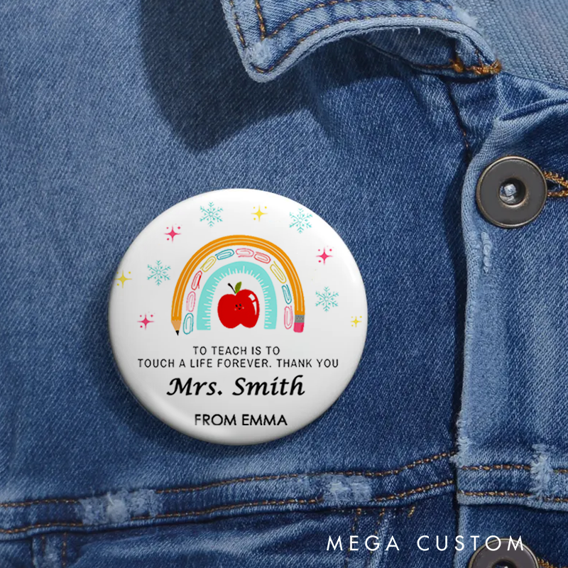 Personalized Teacher Button Pin to Teach Is to Touch a Life Forever Fun Badge Gift Teacher Appreciation Gift