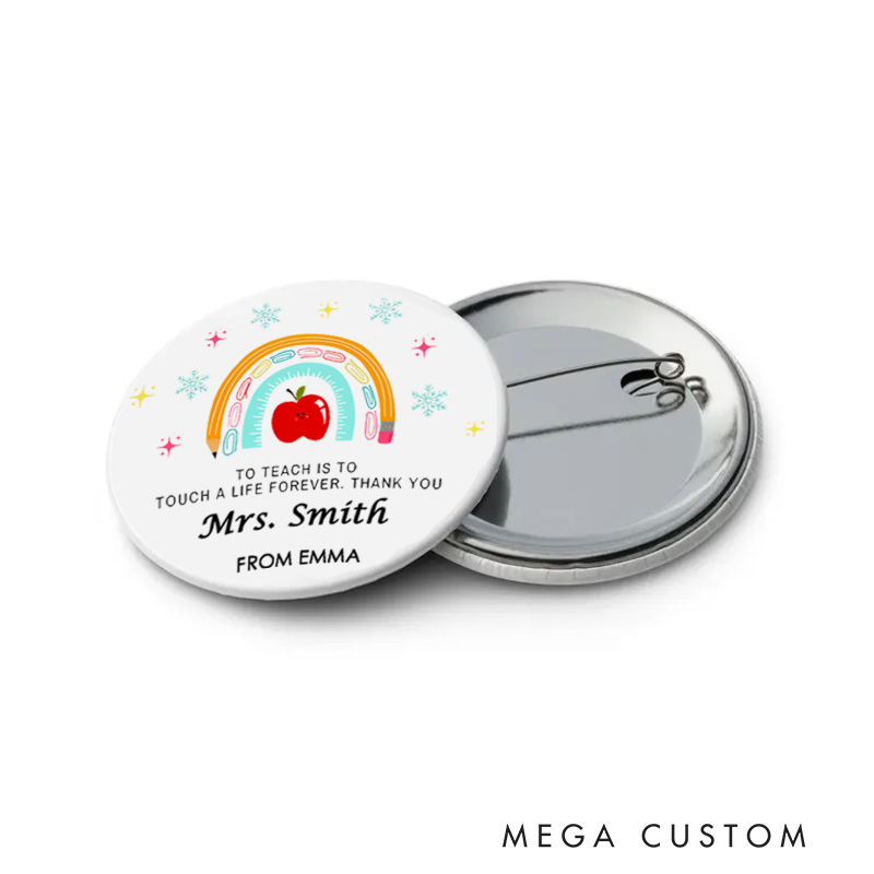 Personalized Teacher Button Pin to Teach Is to Touch a Life Forever Fun Badge Gift Teacher Appreciation Gift