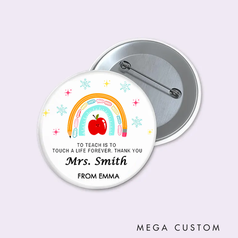 Personalized Teacher Button Pin to Teach Is to Touch a Life Forever Fun Badge Gift Teacher Appreciation Gift