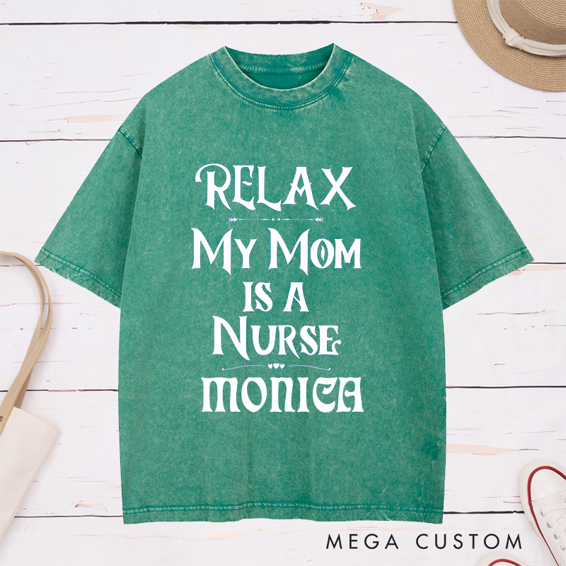 Personalized Nurse Washed T-Shirt Customized Relax My Mom is a Nurse Design Washed T-Shirt 