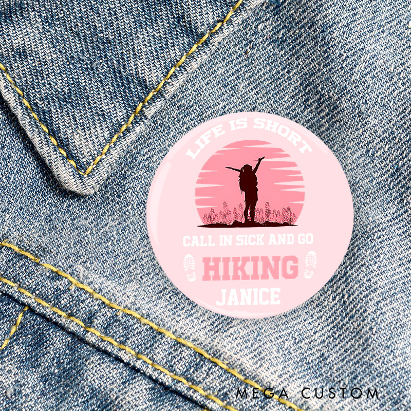 Personalized Life Is Short Call in Sick and Go Hiking Pin Outdoor Adventure Lovers Pin Badge Gift Camping Hiking Lovers Gift