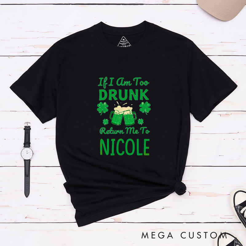 Personalized Funny If I'm Too Drunk Return Me To Someone St. Patrick's Day Couple Matching T-Shirt 