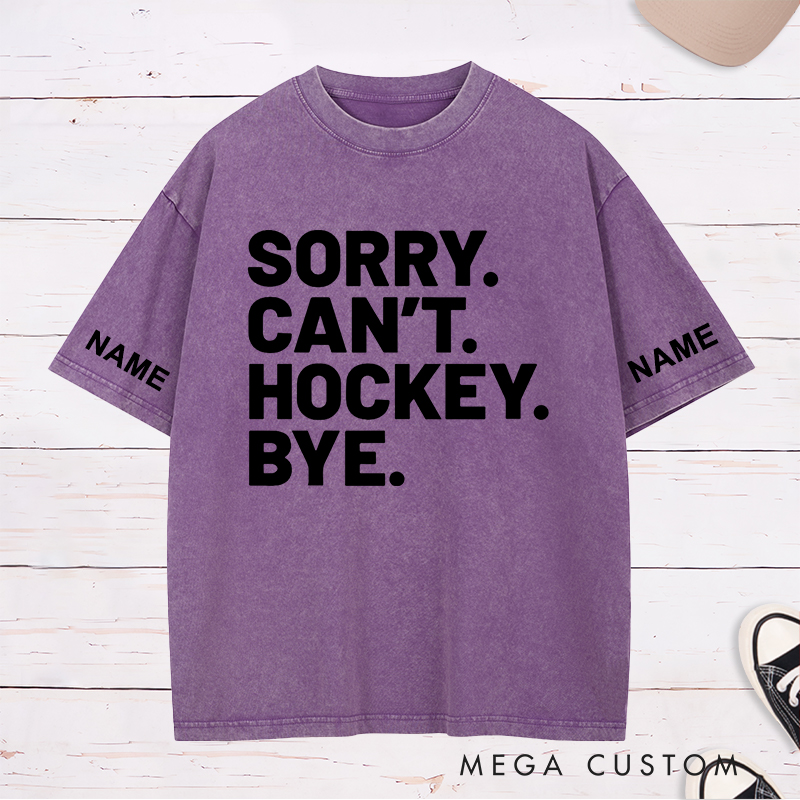Personalized "Sorry. Can't. Hockey. Bye." Washed T-Shirt with Custom Name