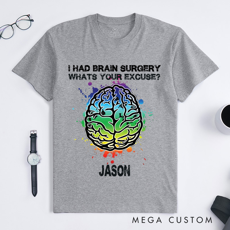 Personalized I Had Brain Surgery, What's Your Excuse T-Shirt Get Well Gift