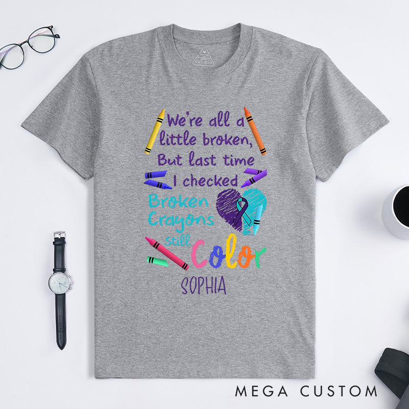 Personalized We Are All A Little Broken But The Last Time I Checked Broken Crayons Still Color Shirt Suicidal Prevention Gift