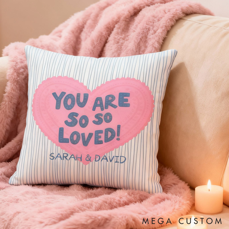 Personalized You Are So So Loved Throw Pillow Valentine's Day gift for Couple Home Pillow Romantic Anniversaries Gift for Husband Wife