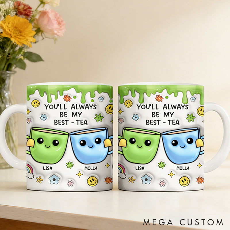 Personalized Bestie You'll Always Be My Best-Tea Mug 3D Inflated Effect Printed Mug Personalized Bestie Gift Best Friend Keepsake