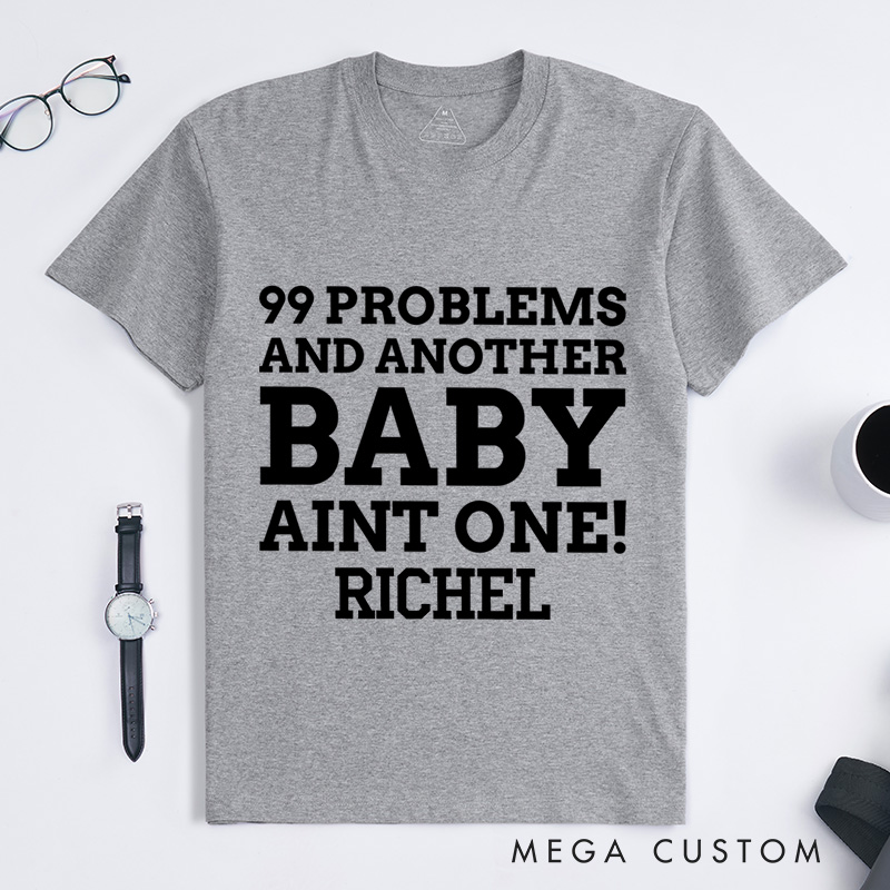 Personalized 99 Problems and Another Baby Aint One T-Shirt Neutered Gift Ideas 