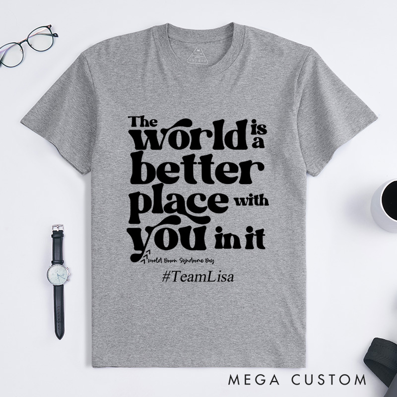 Personalized The World Is A Better Place With You In It Down Syndrome T-Shirt