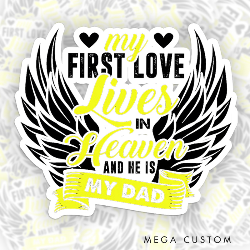 Personalized My First Love Lives in Heaven and He Is My Dad Sticker for Loss of Dad Sympathy Gift