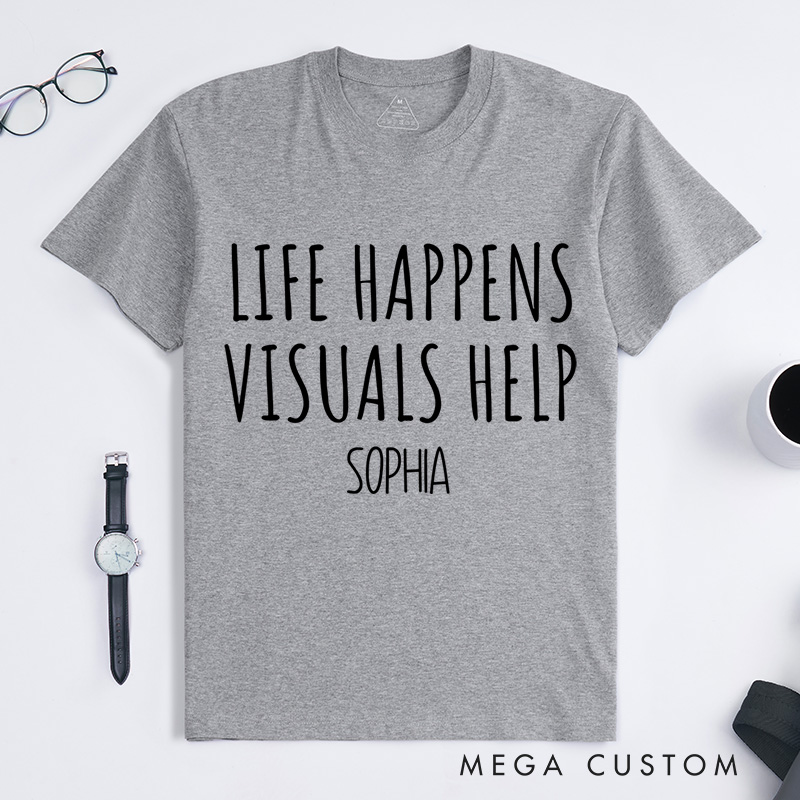 Personalized Life Happens Visuals Help Neurodiversity Awareness Understanding Support T-shirt Mental Health Gift