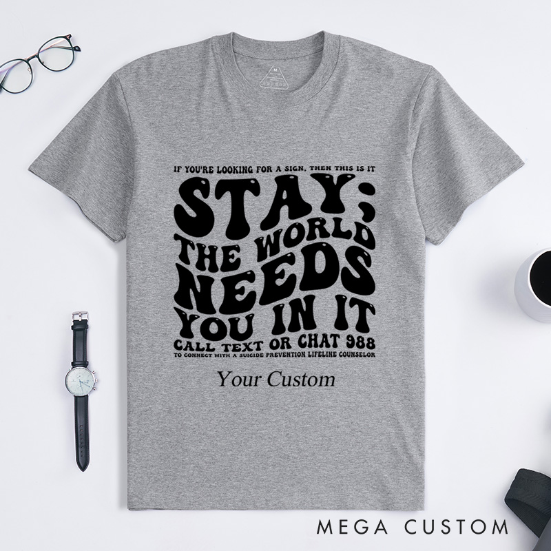 Personalized Stay The World Needs You In It Suicide Prevention T-Shirt
