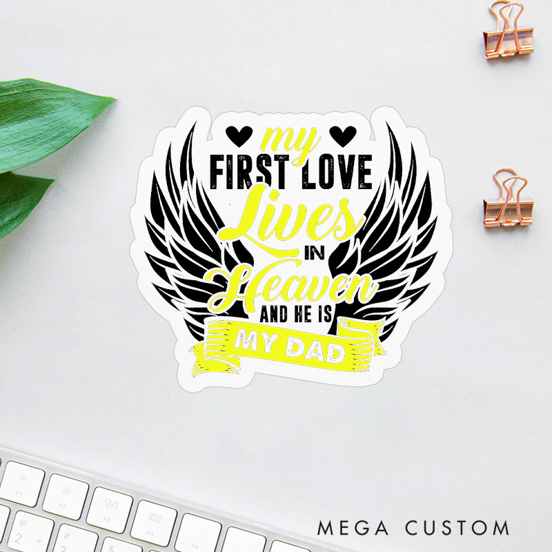 Personalized My First Love Lives in Heaven and He Is My Dad Sticker for Loss of Dad Sympathy Gift