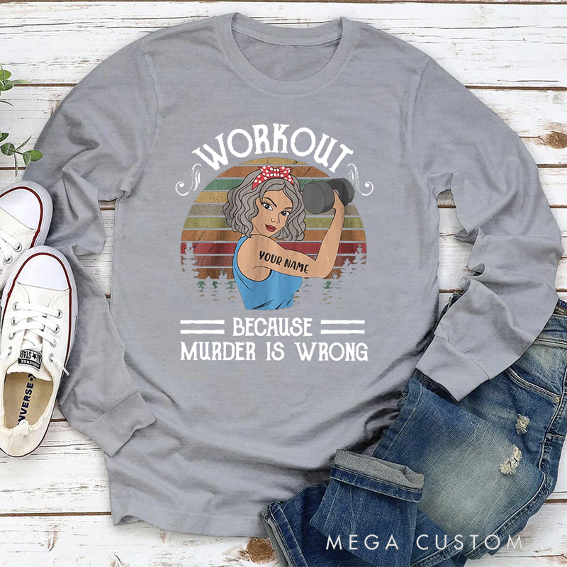 Personalized Classic Sweatshirts with Workout Because Murder Is Wrong for Fitness Enthusiasts Bodybuilders and Gym Lovers
