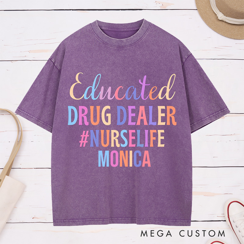 Personalized Nurse Washed T-Shirt Customized Educated Drug Dealer Design Washed T-Shirt 