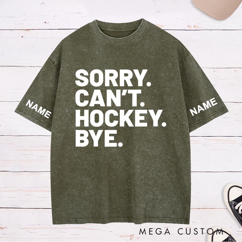Personalized "Sorry. Can't. Hockey. Bye." Washed T-Shirt with Custom Name
