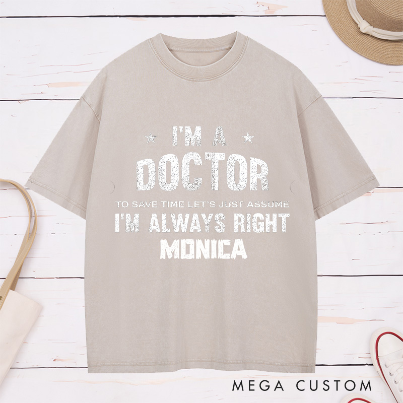 Personalized Nurse Washed T-Shirt Customized I'm a Doctor Always Right Design Washed T-Shirt 
