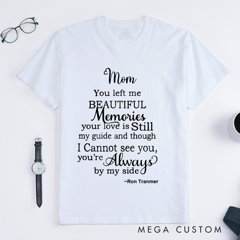 Personalized Mom You Left Me Beautiful Memories T-shirt with Custom Name Sympathy Gift for Loss of Mom