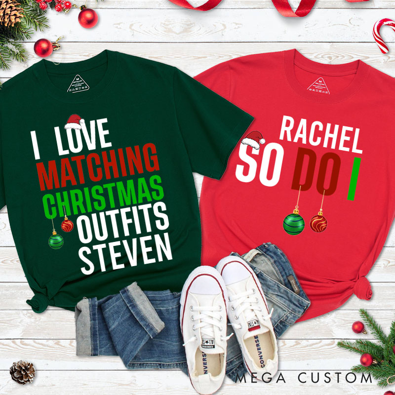 Personalized Couple I Love Matching Christmas Outfits So Do I T-Shirt Couple Xmas Ball Matching T-Shirt for Husband Wife Boyfriend Girlfriend Tee Tops