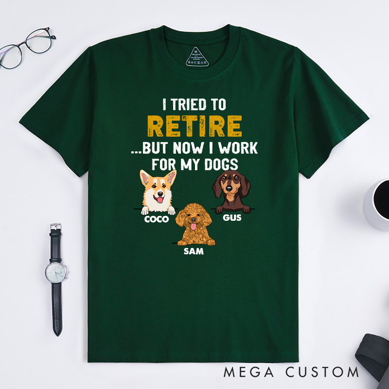 Personalized Dog Lover I Tried to Retired But Now I Work for My Dog T-Shirt