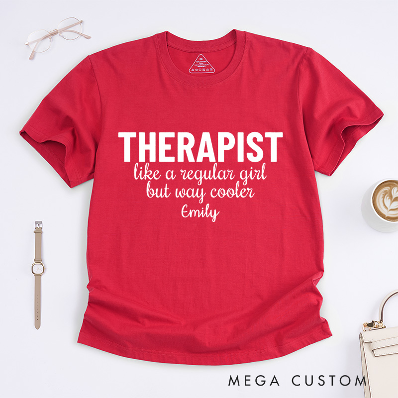 Personalized Therapist like a Regular Girl but Way Cooler T-Shirt Psychologist Gift