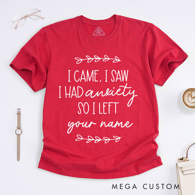 Personalized I Came I Saw I Had Anxiety So I Left T-Shirt Mental Health Matter Gift