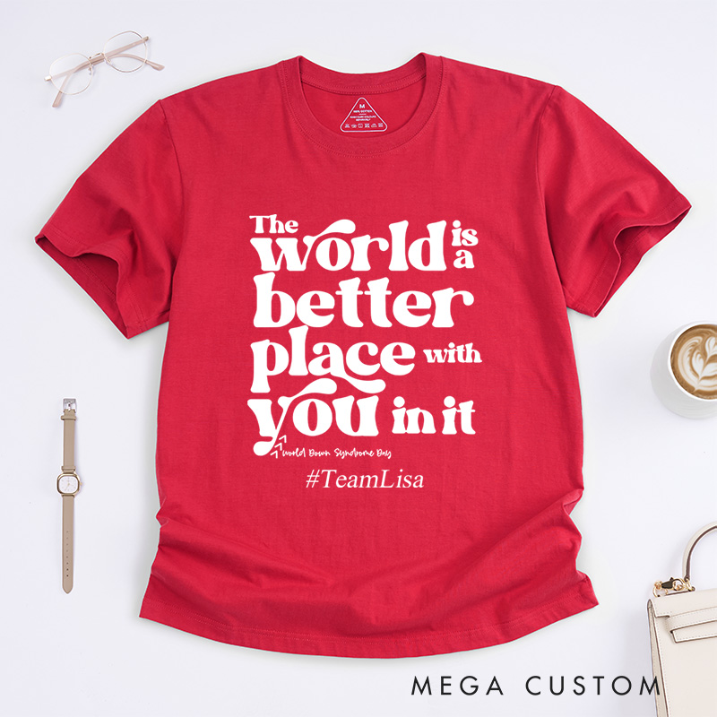 Personalized The World Is A Better Place With You In It Down Syndrome T-Shirt
