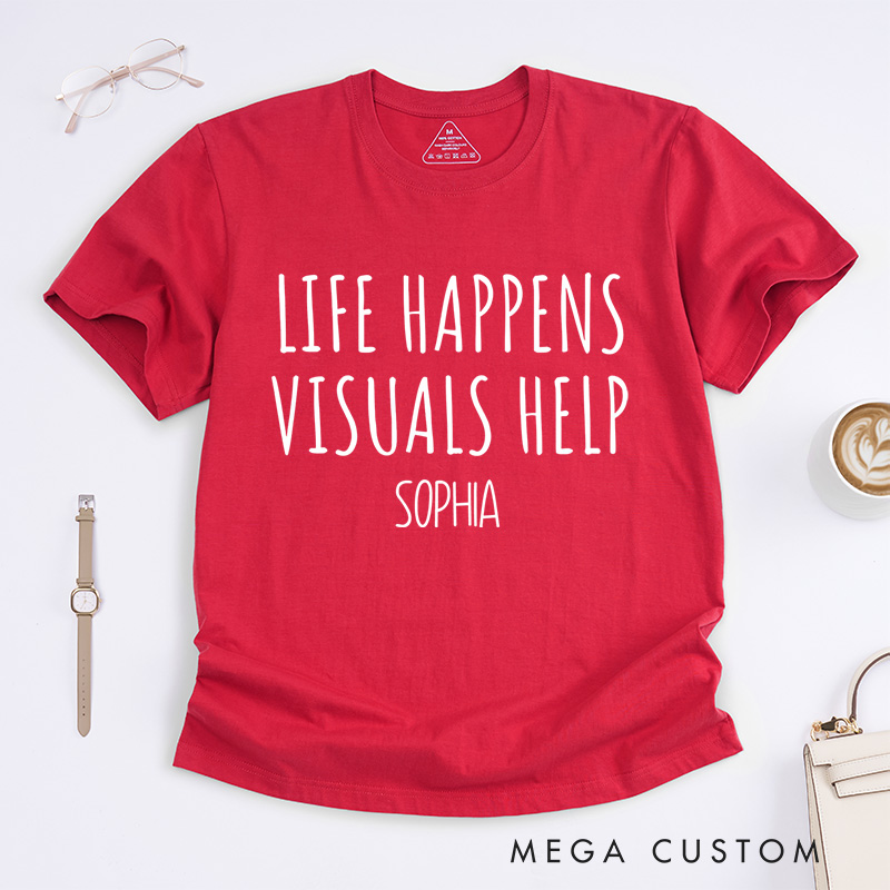 Personalized Life Happens Visuals Help Neurodiversity Awareness Understanding Support T-shirt Mental Health Gift