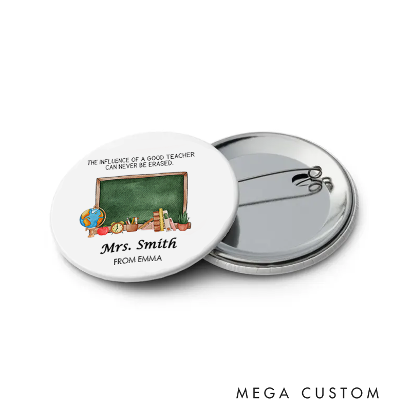 Personalized Teacher Button Pin the Influence of a Good Teacher Can Never Be Erased Fun Badge Gift Teacher Appreciation Gift
