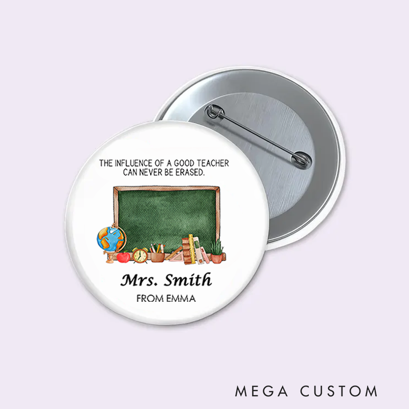 Personalized Teacher Button Pin the Influence of a Good Teacher Can Never Be Erased Fun Badge Gift Teacher Appreciation Gift