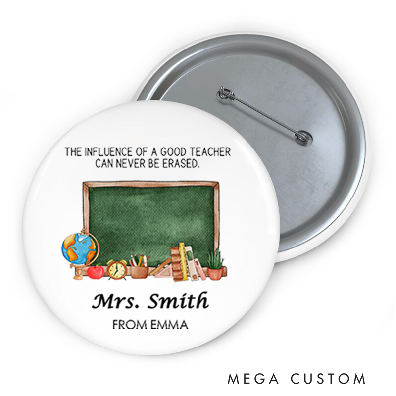Personalized Teacher Button Pin the Influence of a Good Teacher Can Never Be Erased Fun Badge Gift Teacher Appreciation Gift