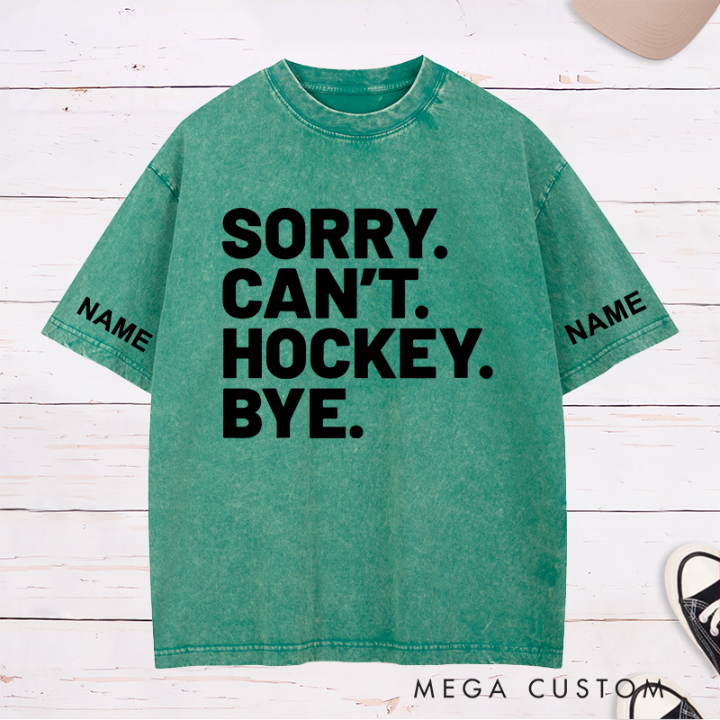 Personalized "Sorry. Can't. Hockey. Bye." Washed T-Shirt with Custom Name