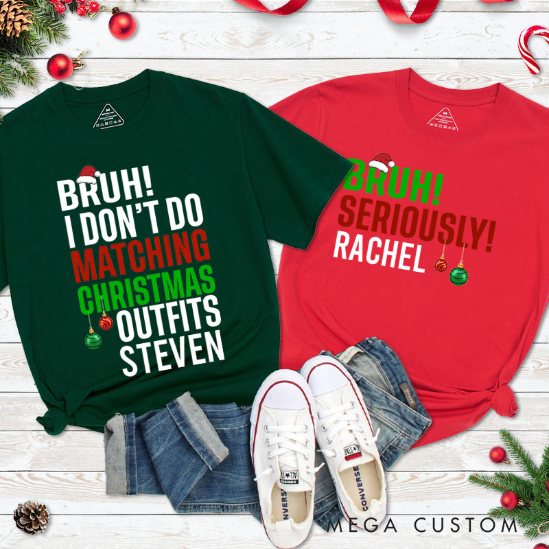Personalized Couple Bruh I Don't Do Matching Christmas Outfits and Bruh Seriously T-Shirt Couple Xmas Shirt for Husband Wife Boyfriend Girlfriend Tees