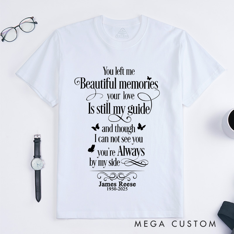 Personalized Custom Memorial T-Shirt for Loved One Remembrance Tee You Left Me Beautiful Memories Your Love is Still My Guide