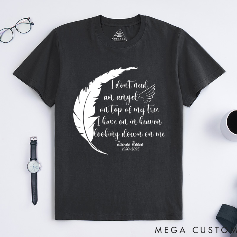 Personalized Memorial Tee I Don't Need an Angel on Top of My Tree I Have One in Heaven Looking Down on Me Custom Remembrance T-Shirt for Loved One