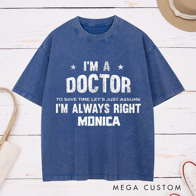 Personalized Nurse Washed T-Shirt Customized I'm a Doctor Always Right Design Washed T-Shirt 