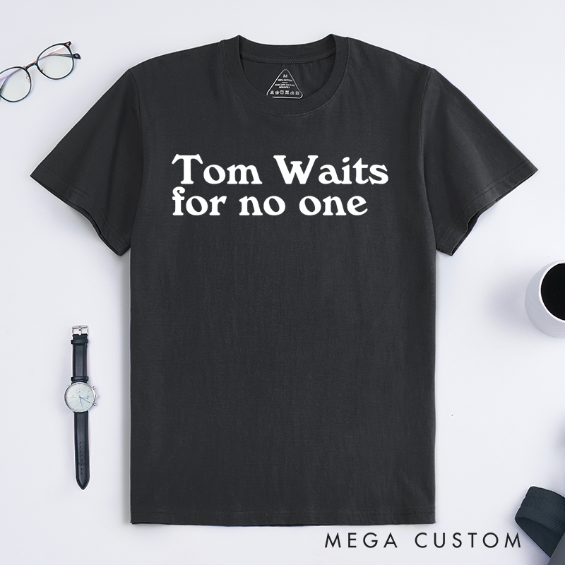 Personalized Classic T-Shirts Tom Waits for No One Gift