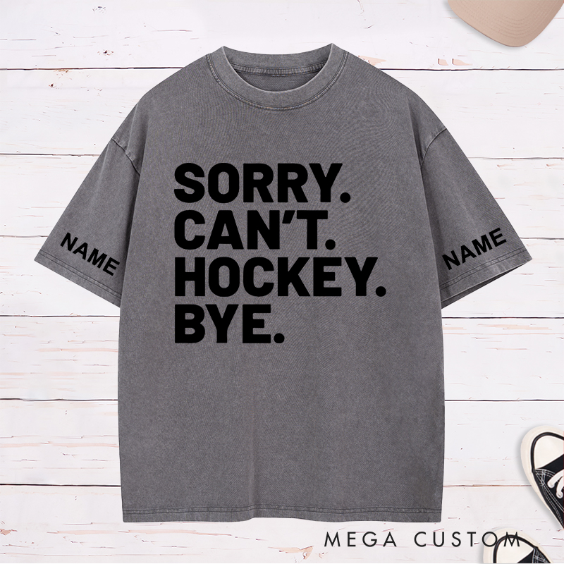 Personalized "Sorry. Can't. Hockey. Bye." Washed T-Shirt with Custom Name